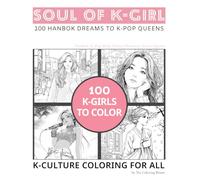 Soul of K-Girl: 100 Hanbok Dreams to K-Pop Queens | 100 Korean Girls to Color | K-Culture Coloring for All (Coloring Book for Stress Relief and Joy)