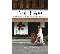 Soul of Kyoto Guide : 30 unforgettable experiences that capture the soul of Kyoto