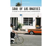 Soul of Los Angeles Guide: 30 unforgettable experiences that capture the soul of Angeles