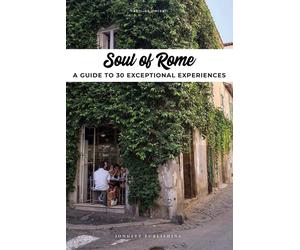 Soul of Rome: A Guide to 30 Exceptional Experiences by Carolina Vincenti (Englis