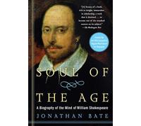 Soul of the Age: A Biography of the Mind of William Shakespeare