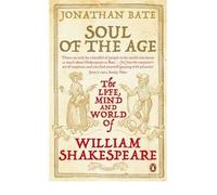 [ SOUL OF THE AGE THE LIFE, MIND AND WORLD OF WILLIAM SHAKESPEARE BY BATE, JONATHAN](AUTHOR)PAPERBACK