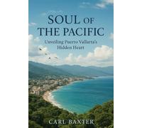 Soul of the Pacific: Unveiling Puerto Vallarta’s Hidden Heart