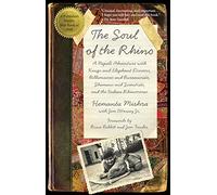 Soul of the Rhino: A Nepali Adventure With Kings And Elephant Drivers, Billionaires And Bureaucrats, Shamans And Scientists, And The Indian Rhinoceros