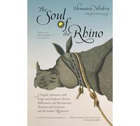 Soul of the Rhino: A Nepali Adventure with Kings and Elephant Drivers, Billionaires and Bureaucrats, Shamans and Scientists and the Indian Rhinoc ... And Scientists And The Indian Rhinoceros
