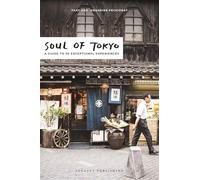 Soul of Tokyo: A Guide to 30 Exceptional Experiences: 30 unforgettable experiences that capture the soul of Tokyo (Jonglez Soul of Guides)