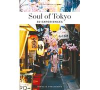 Soul of Tokyo Guide : 30 unforgettable experiences that capture the soul of Tokyo