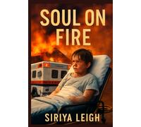 Soul On Fire: A Story of Survival, Faith, and Resilience: The Incredible Journey of John O'Leary After a Life-Changing Tragedy