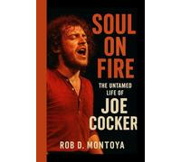 SOUL ON FIRE: The Untamed Life Of Joe Cocker