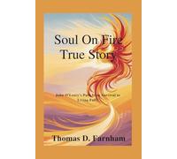 Soul On Fire True Story: John O'Leary's Path from Survival to Living Fully