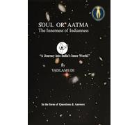 SOUL OR AATMA The Innerness of Indianness: "A Journey into India's Inner World."