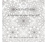 Soul Pattern: A Journey to Your Inner Self: Ein minimalistisches Mandala-Malbuch & Journal für Achtsamkeit, Fokus und Stressabbau | Inklusive Tagesseiten & Wochenreflexion | A5 Format