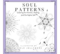 Soul Patterns: A Coloring and Reflection Journal for Intuition, Healing, and the Higher Self