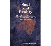 Soul & Reality - Metaphysics, Magic and Inner Search for a New Era of Awareness