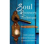 Soul Recovery Technique:Healing Trauma At It's Core