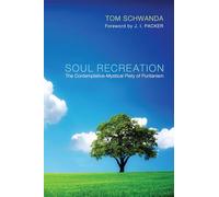 Soul Recreation: The Contemplative-Mystical Piety of Puritanism