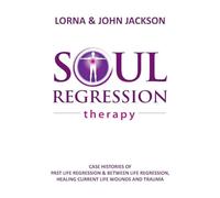 Soul Regression Therapy - Past Life Regression and Between Life Regression, Healing Current Life Wounds and Trauma