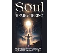 SOUL REMEMBERING: Reconnnecting With Who You Truly Are (5.Spiritual Awakening)