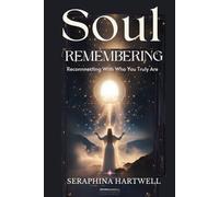 SOUL REMEMBERING: Reconnnecting With Who You Truly Are (5.Spiritual Awakening)