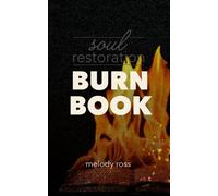 Soul Restoration BURN BOOK: a companion to Soul Restoration by Melody Ross