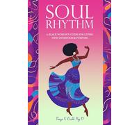 Soul Rhythm: A Black Woman’s Guide for Living with Intention & Purpose