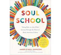 Soul School: Taking Kids on a Joy-Filled Journey Through the Heart of Black American Culture