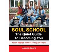 Soul School: The Quiet Guide to Becoming You: From Middle School to High School