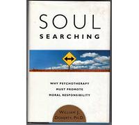 Soul Searching: Why Psychotherapy Must Promote Moral Responsibility