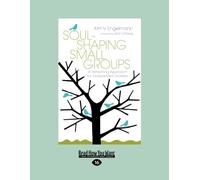 Soul-Shaping Small Groups: A Refreshing Approach for Exasperated Leaders