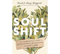 Soul Shift: The Weary Human's Guide to Getting Unstuck and Reclaiming Your Path to Joy