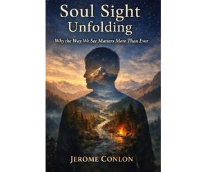 SOUL SIGHT UNFOLDING: Why the Way We See Matters More Than Ever
