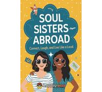 Soul Sisters Abroad: Connect, Laugh, and Live Like a Local