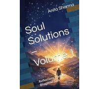 Soul Solutions - Volume 1: Reflections from the Bhagavad Gita (Soul Solutions Series)
