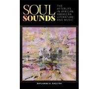 Soul Sounds : The Afterlife in African American Literature and Music