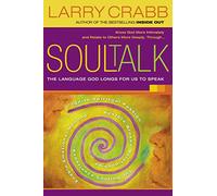 Soul Talk: The Language God Longs for Us to Speak