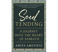 Soul Tending: Journey Into the Heart of Sabbath
