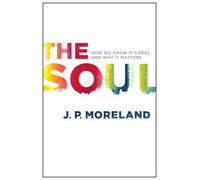 Soul, The: How We Know It's Real and Why It Matters