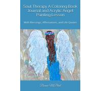 Soul Therapy A Coloring Book Journal and Acrylic Angel Painting Lesson: With Blessings, Affirmations, and Life Quotes