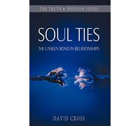 Soul Ties: The Unseen Bond in Relationships (Truth and Freedom)