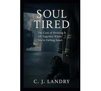 Soul Tired; The Cost of Holding it All Together When You're Falling Apart