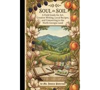 Soul to Soil: North Georgia Edition: A Field Guide for Art, Creative Writing, Local Recipes, and Connecting to the North Georgia Mountains