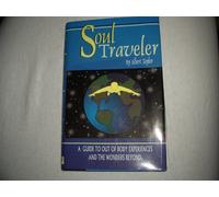 Soul Traveler: A Guide to out of Body Experiences and the Wonders beyond