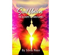 Soul Union: The Alchemy Of Twin Flames: 2 (Sacred Soul Connections)