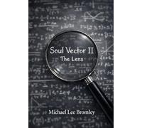 Soul Vector II The Lens: How Systems Thinking Makes the Human Legible Without Reducing, Dominating, or Distorting (The Soul Vector Series)