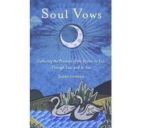 Soul Vows: Gathering the Presence of the Divine In You, Through You, and As You: Gathering the Presence of the Divine in You, Through You, and as You ... for Fans of Writing Down Your Soul)