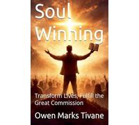 Soul Winning: Transform lives, Fulfill The Great Commission