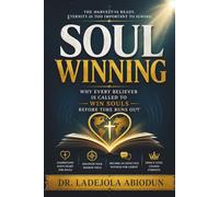 Soul Winning: Why Every Believer Is Called to Win Souls Before Time Runs Out
