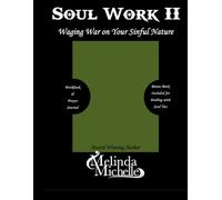 Soul Work II: Waging War on Your Sinful Nature (Part 1) (Principles of Warfare: An Academic Curriculum on Kingdom Strategy and Legislation)
