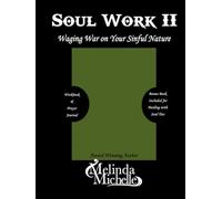 Soul Work II: Waging War on Your Sinful Nature (Part 1) (Principles of Warfare: An Academic Curriculum on Kingdom Strategy and Legislation)