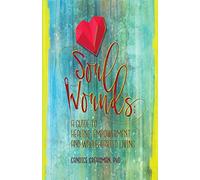 Soul Wounds: A Guide to Healing, Empowerment, and Wholehearted Living